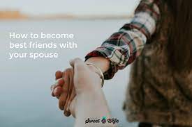 How To Become Best Friends With Your Spouse - Living The Sweet Wife