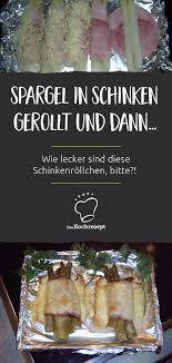 Spargel In Schinken Gerollt Mit Kase Uberbacken Rezept In 2020 Spargel Spargel Uberbacken Spargel Mit Schinken