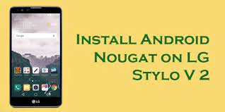 Download And Install Lg Stylo 2 V Android Nougat Firmware Verizon Lg Vs835