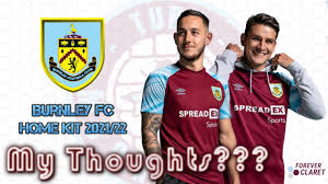 Ultimate (12129) join now to. Burnley Home Kit 2021 22 My Thoughts Youtube