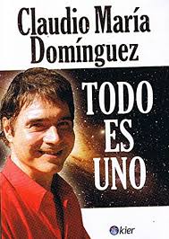 Pages public figure claudio maria dominguez videos conectate con un maestro espiritual. Todo Es Uno All Is One Espiritulidad Spanish Edition Dominguez Claudio Maria 9789501719512 Amazon Com Books