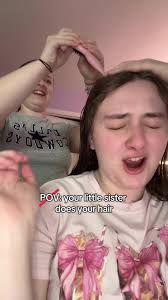 Pov You Let Your Sister Do Your Hair