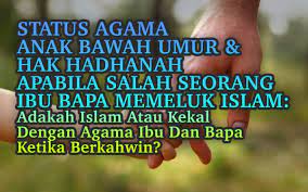 Adakah ibu hilang hak penjagaan anak selepas bercerai? Status Agama Anak Bawah Umur Hak Hadhanah Apabila Salah Seorang Ibu Bapa Memeluk Islam Adakah Islam Atau Kekal Dengan Agama Ibu Bapa Ketika Berkahwin Peguam Syarie Sedia Membantu Anda