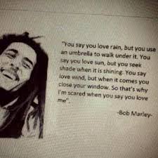 Last year you noticed me and now you don't even remember me. You Say You Love Rain Bob Marley Quotes Quotesgram