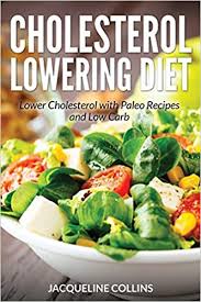 High cholesterol levels, however, can increase your chance of developing heart disease or having a stroke. Cholesterol Lowering Diet Lower Cholesterol With Paleo Recipes And Low Carb Collins Jacqueline Nelson Sarah 9781631877957 Amazon Com Books