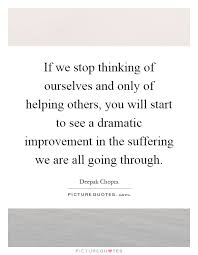 If We Stop Thinking Of Ourselves And Only Of Helping Others You Picture Quotes