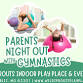 Gymnastics Parents Night Out at Wild Sprouts event image