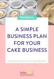 Create A Simple Business Plan For Your Cake Business Cake Business Cake Business Plan Baking Business