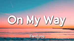 On My Way Illijah Lyrics Youtube