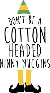 The quote belongs to another author. Elf Cotton Headed Ninny Muggins Sticker By Elysianart Cotton Headed Ninny Muggins Cotton Headed Ninny Elf Movie Quotes