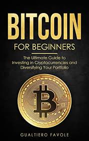 Amazon Com Bitcoin For Beginners The Ultimate Guide To Investing In Cryptocurrencies And Diversifying Your Portfolio Investing For Beginners Ebook Favole Gualtiero Kindle Store