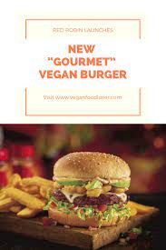Red Robin Launches New Gourmet Vegan Burger Vegan Food Lover Vegetarian Burger Recipe Gourmet Vegan Burger