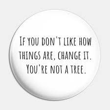When you realise that you are not on right way,dont u adjust with ur curiosity? You Re Not A Tree Quote Pin Teepublic