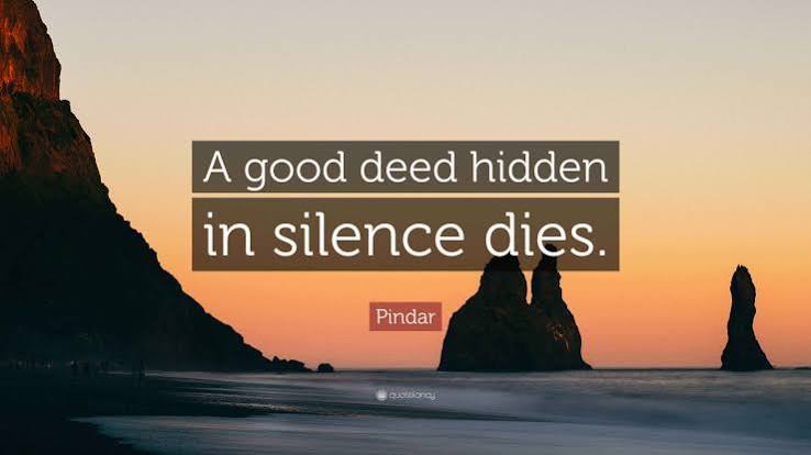 Pindar Quote: “A good deed hidden in silence dies.”