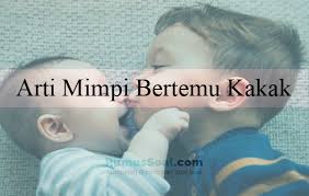 Sedangkan ruh orang yang dilepas adalah ruh orang yang tidur. 12 Arti Mimpi Bertemu Kakak Menurut Islam Dan Primbon