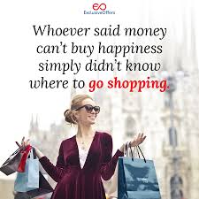 Whoever Said Money Can T Buy Happiness Simply Didn T Know Where To Go Shopping L Insta Fashion Money Cant Buy Happiness Go Shopping