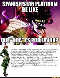 Hey Guys Kakyoin Here So The Joke Here Is That The Phrase Que Hora Es In Spanish Means What Time Is It In English However In This Meme The Word Hora