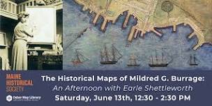 The Historical Maps of Mildred G. Burrage with Earle Shettleworth