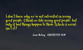 Top 42 Quotes About Bad Things Happen To Good People Famous Quotes Sayings About Bad Things Happen To Good People Can't god prevent evil, suffering, and calamity if he wants to? quotes about bad things happen to