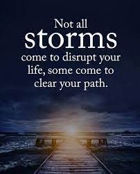 August 31 at 11:24 am ·. Quotes Not All Storms Come To Disrupt Your Life Some Come To Clear Your Path