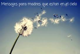 Por lo pronto, no hay nada que vincule a duhalde le respondo con una imagen que dice más que mil palabras. Mensajes Para Mama Que Esta En El Cielo