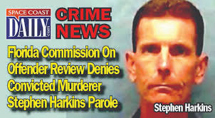 Florida Commission On Offender Review Denies Convicted Murderer Stephen  Harkins Parole