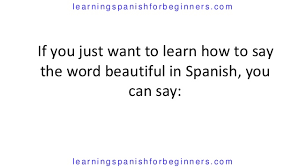 What is the correct translation of you re beautiful to spanish? How Do You Say Beautiful In Spanish