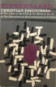 Birds Of The Air And Lilies Of The Field Soren Kierkegaard Christian Discourses The Lilies Of The Field And The Birds Of The Air The Discourses At The Communion On Fridays Hombres