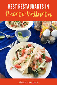 Top picks for the best fish tacos in tucson. Best Restaurants In Puerto Vallarta Eternal Expat Puerto Vallarta Vallarta Puerto Vallarta Mexico