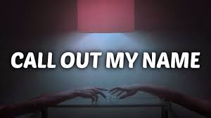 Call Out My Name When I Kiss You So Gently The Weeknd Call Out My Name Lyrics Cover The Weeknd Lyrics My Name Is
