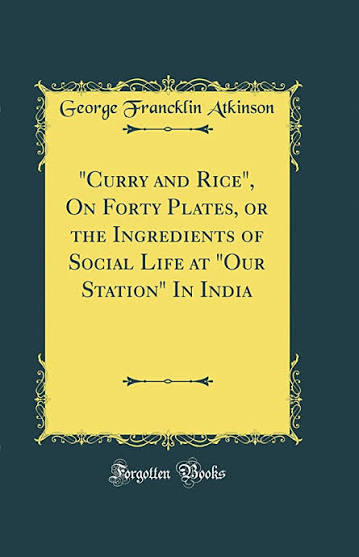 Buy "curry and Rice," on Forty Plates, or the Ingredients of Social Life at "our Station" in India (Classic Reprint) Book Online at Low Prices in ...
