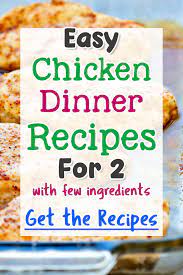 Easy Chicken Dinner Recipes For Two With Few Ingredients Chicken Dinner Recipes Easy Chicken Dinners Easy Chicken Dinner Recipes