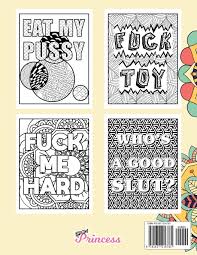 Coloring books is an activity used to relax and reduce stress. Filthy Phrases An Adult Coloring Book Of Dirty Sexual And Downright Filthy Phrases Amazon De Princess Bdsm Fremdsprachige Bucher