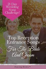 Top Reception Entrance Songs For The Bride And Groom Dancing Brides Reception Entrance Songs Wedding Introduction Songs First Dance Wedding Songs