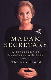 In 1997, she was named the first female secretary of state and became, at that time, the highest ranking woman in the history of the u.s. Madam Secretary The Biography Of Madeleine Albright Blood Thomas Amazon De Bucher