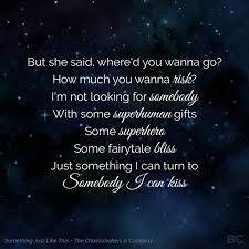 Something just like this is a song by american dj duo the chainsmokers and british band coldplay. Something Just Like This The Chainsmokers Coldplay Coldplay Lyrics Coldplay Songs Chainsmokers Lyrics