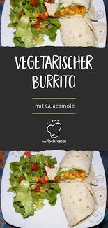 Vegetarischer Burrito Mit Guacamole Rezept Vegetarischer Burrito Burritos Rezept Vegetarisch