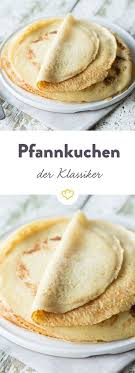 Pfannkuchen Rezept Klassische Eierpfannkuchen Rezept Eierpfannkuchen Pfannkuchen Grundrezept Und Rezepte Pfannkuchen