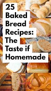 25 Baked Bread Recipes The Taste Of Homemade Bread Baking Bread Recipes Recipes
