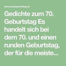 Gedichte Zum 70 Geburtstag Es Handelt Sich Bei Dem 70 Und Einen Runden Geburtstag Der Fur Die M Gedichte Zum 70 Geburtstag Geburtstag Gedicht Spruche Zum 70