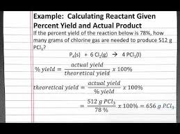 Chemistry 101 Calculating Reactant Given Percent Yield And Actual Product Youtube