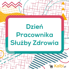 Pojawiają się nowe choroby, a starych się nie leczy…lub leczy. Dzien Pracownika Sluzby Zdrowia 2021 Internetowy Kalendarz Kalbi