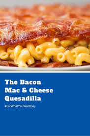 Bacon Mac N Cheese Quesadilla Recipe Mac And Cheese Bacon Cheese Quesadilla