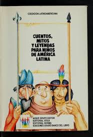 Un conjunto de historias para enseñarle a tus hijos más sobre la cultura mexicana. Cuentos Mitos Y Leyendas Para Ninos De America Latina 1981 Edition Open Library
