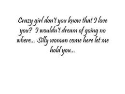 Boy Boy I Love You When I Fall For That Crazy Boy Don T You Know That I Love You I Wouldn T Dream Of Goin No Where 3 Have I Told You Lately I Love You Crazy Girls Love You Like Crazy