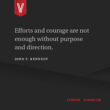 Effort And Courage Are Not Enough Without Purpose And Direction Meaning Efforts And Courage Are Not Enough Without Purpose And Direction John F Kennedy Leadership My Poetry Words