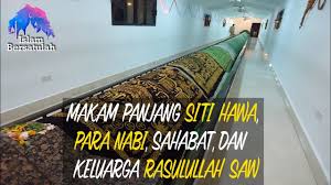 Pada saat itu nabi adam dan siti hawa. Makam Panjang Siti Hawa Para Nabi Sahabat Dan Keluarga Rasulullah Saw Youtube