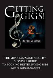 Music booking agent job description. Getting Gigs The Musicians Singers Survival Guide To Booking Better Paying Jobs Curran Mark W 9780970677310 Amazon Com Books