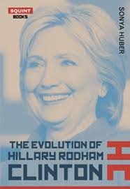 The Evolution of Hillary Rodham Clinton" by Sonya Huber