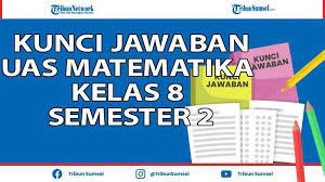 Pada kesempatan kali ini, saya akan memberikan kumpulan soal matematika kelas 8 semester 2 dan jawabannya. Contoh Soal Uas Pas Matematika Kelas 8 Smp Semester 2 2021 Dan Kunci Jawaban Soal Pilihan Ganda Tribun Sumsel